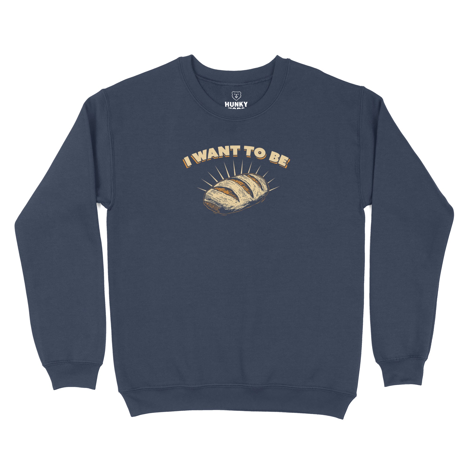 I WANT TO BE BREAD Sweatshirt - Hunky Tops #color_Navy