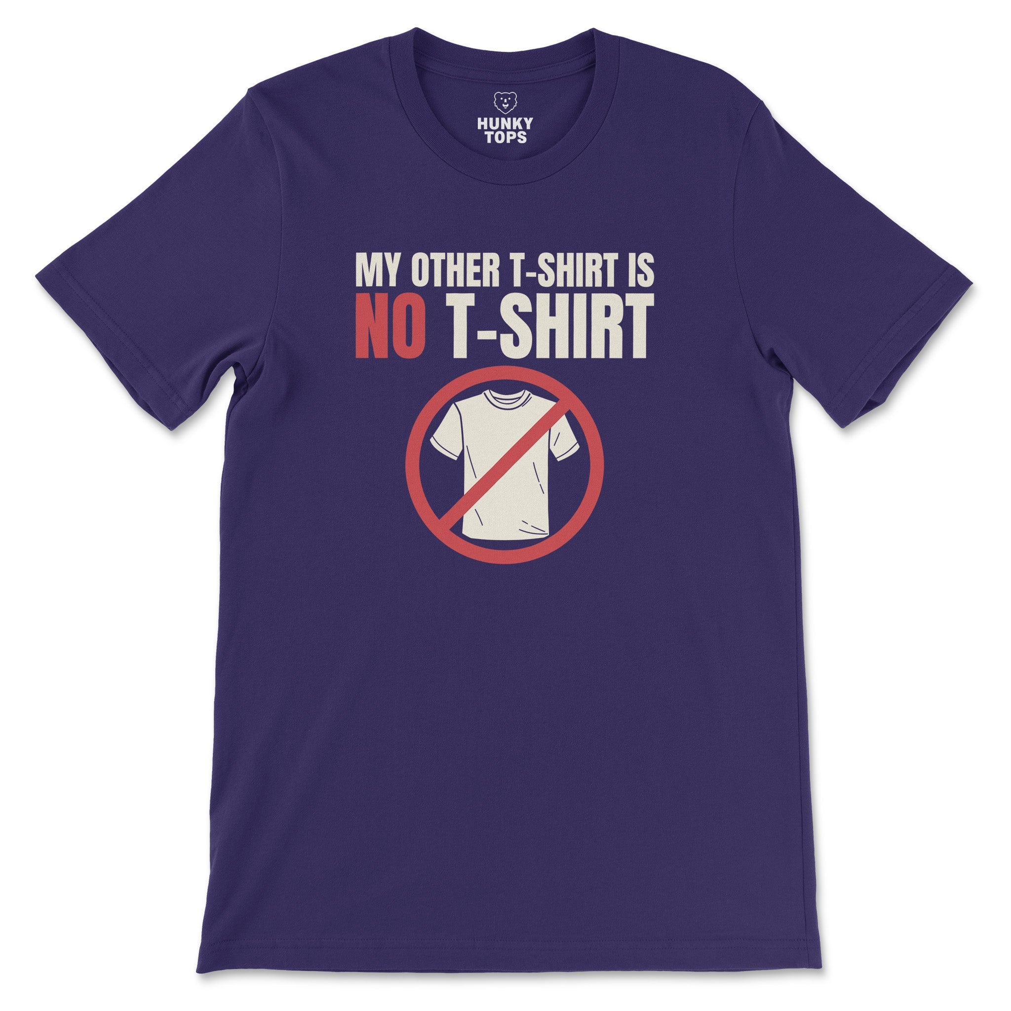 "My Other T - Shirt is NO T - SHIRT" Tee - Hunky Tops #color_Team Purple