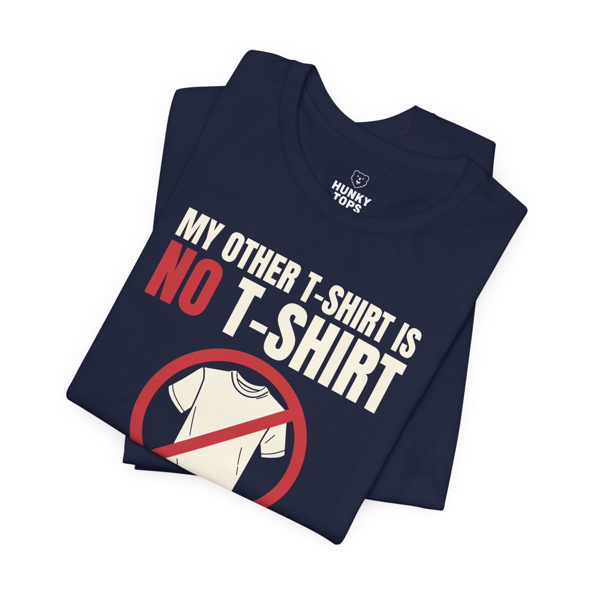 "My Other T - Shirt is NO T - SHIRT" Tee - Hunky Tops #color_Navy