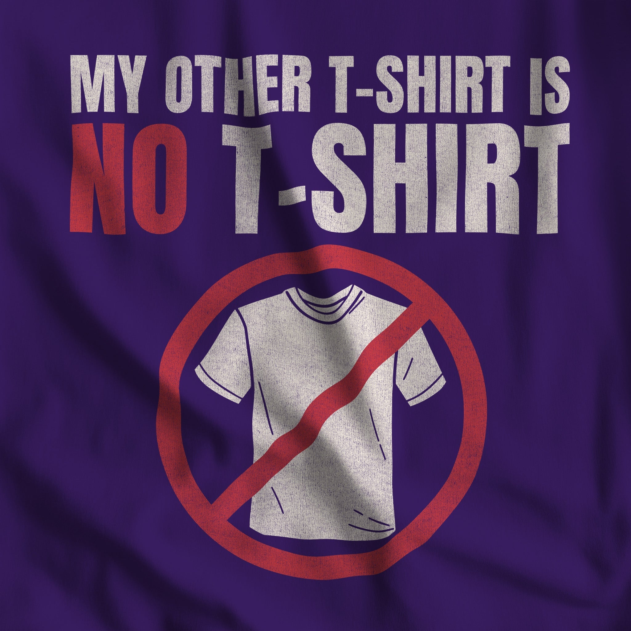 "My Other T - Shirt is NO T - SHIRT" Tee - Hunky Tops #color_Team Purple