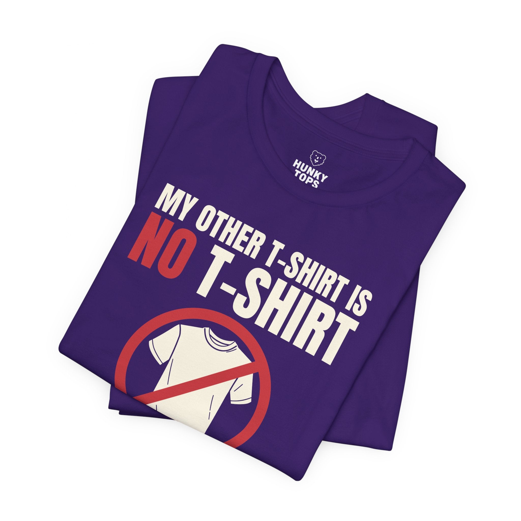 "My Other T - Shirt is NO T - SHIRT" Tee - Hunky Tops #color_Team Purple