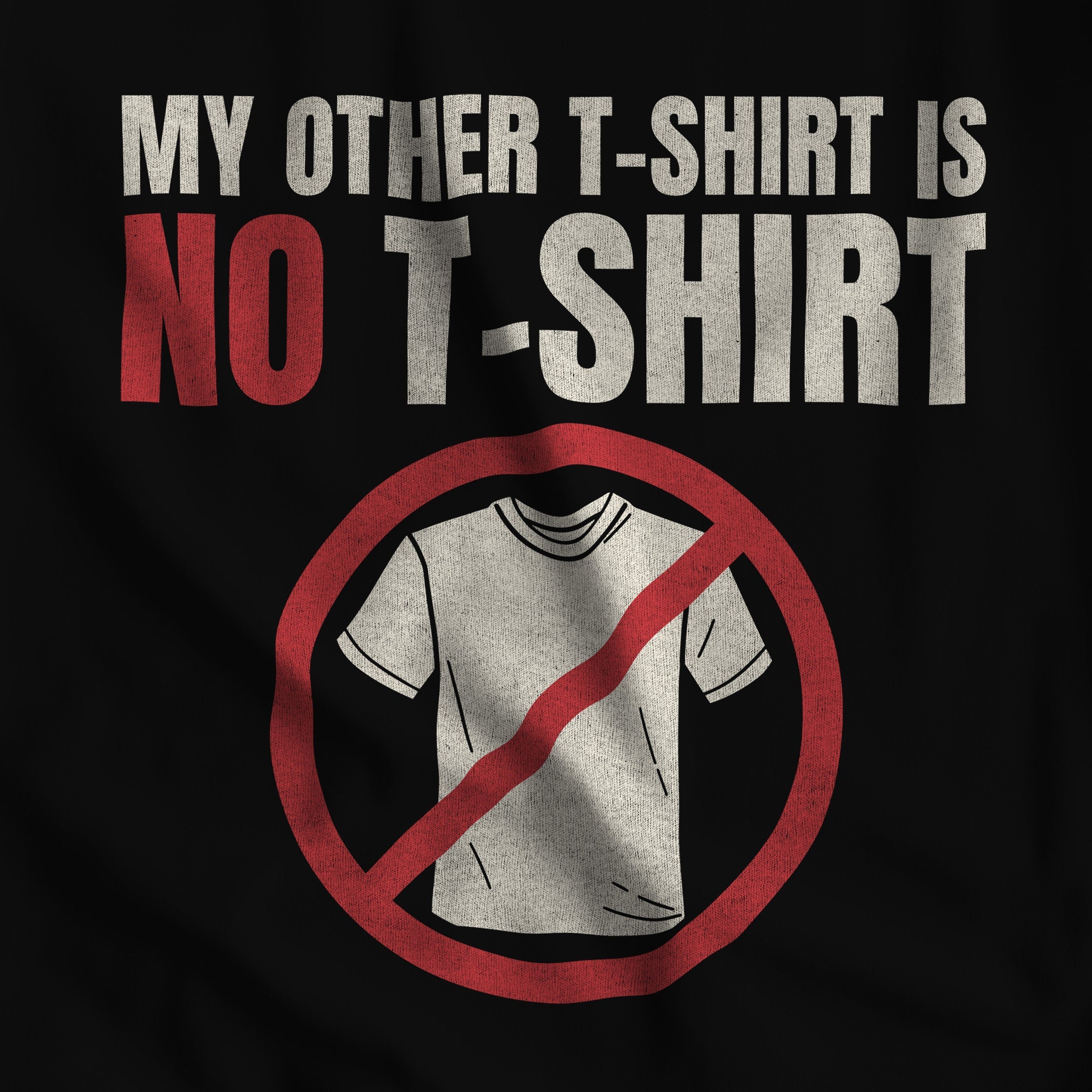 "My Other T - Shirt is NO T - SHIRT" Tee - Hunky Tops #color_Black