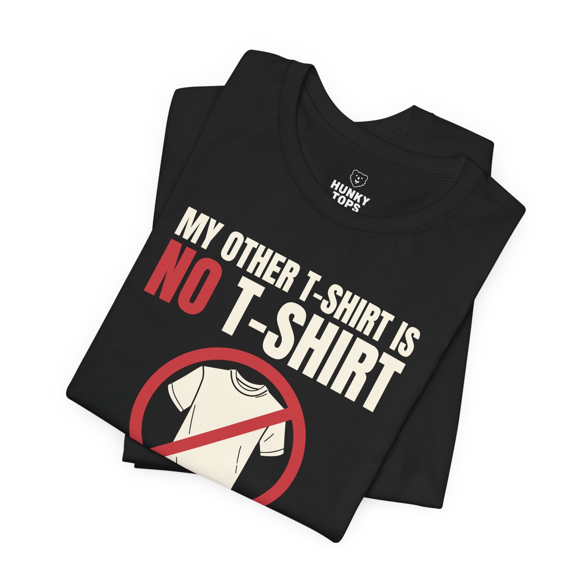 "My Other T - Shirt is NO T - SHIRT" Tee - Hunky Tops #color_Black