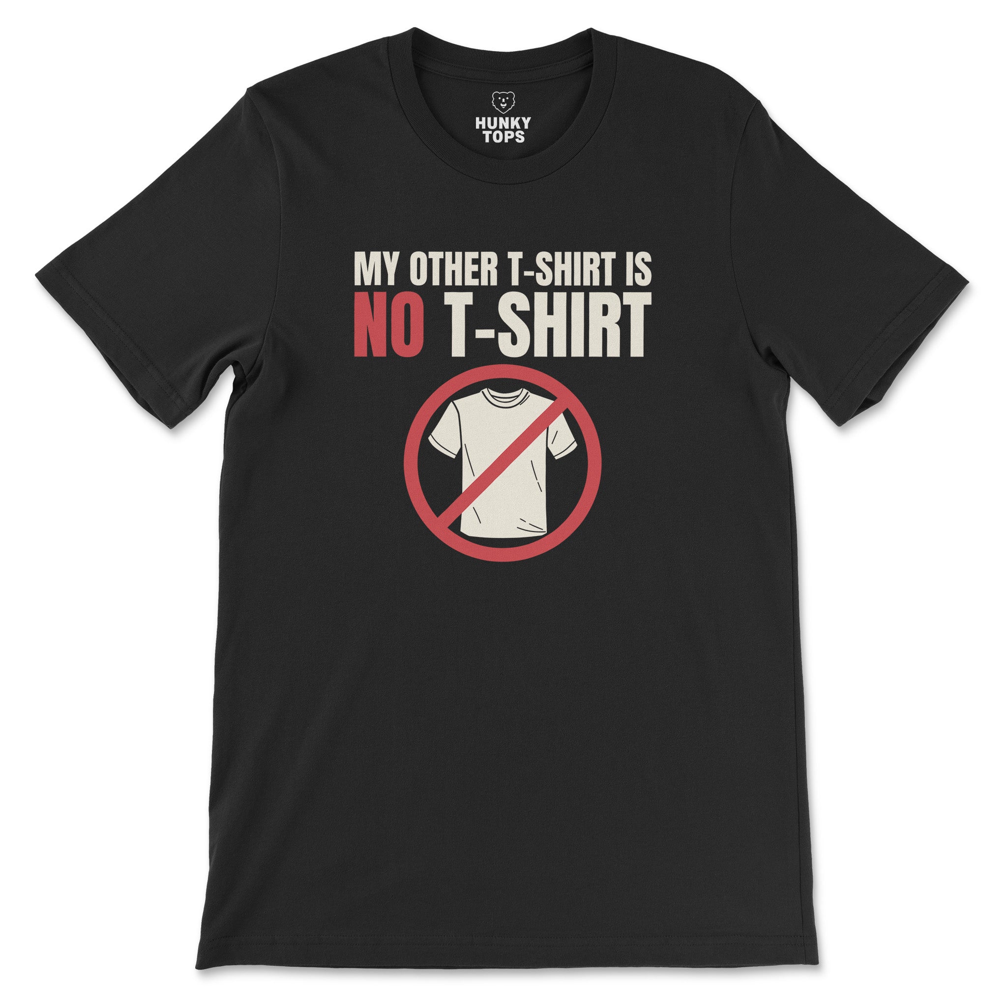 "My Other T - Shirt is NO T - SHIRT" Tee - Hunky Tops #color_Black