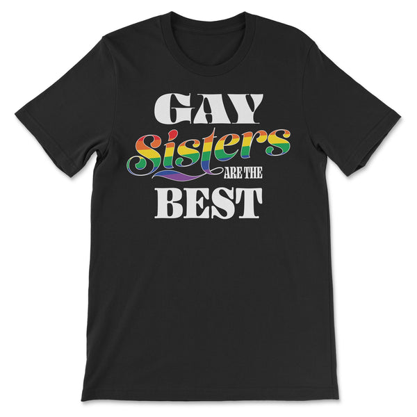 "Gay Sisters are the Best" T-Shirt