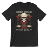 "I Match Energies, You Decide How We Act" T-Shirt - Hunky Tops #color_Black