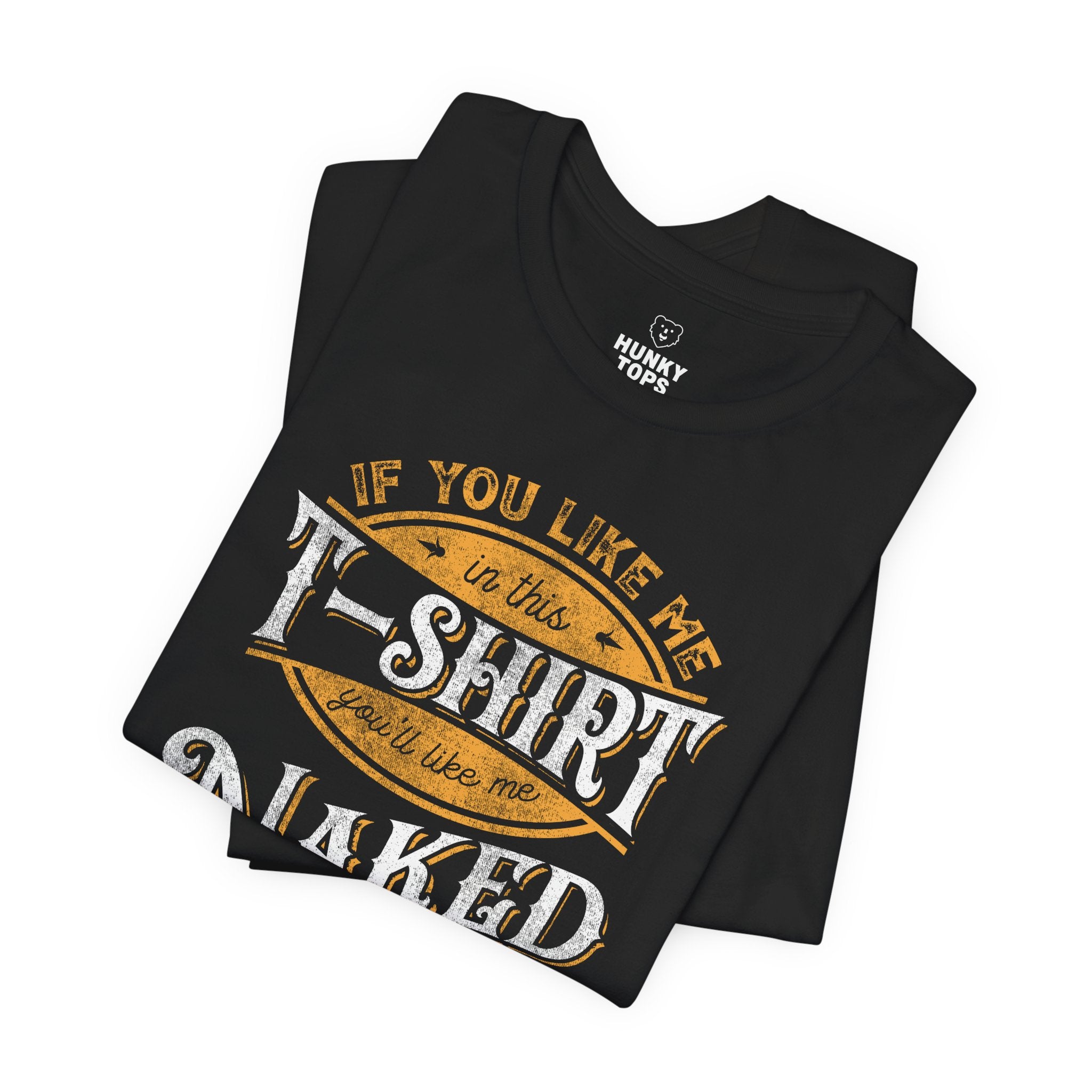 "You'll Like Me Naked" T-Shirt - Hunky Tops #color_Black