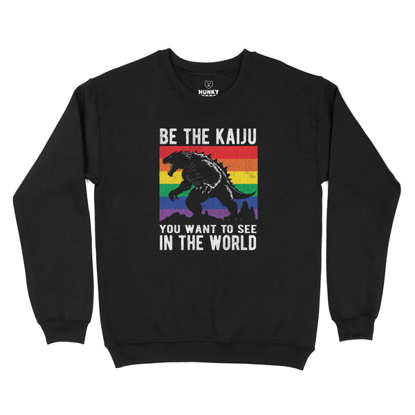 "Be the Kaiju You Want to See in the World" Sweatshirt