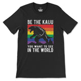 "Be the Kaiju You Want to See in the World" T-Shirt - Hunky Tops #color_Black