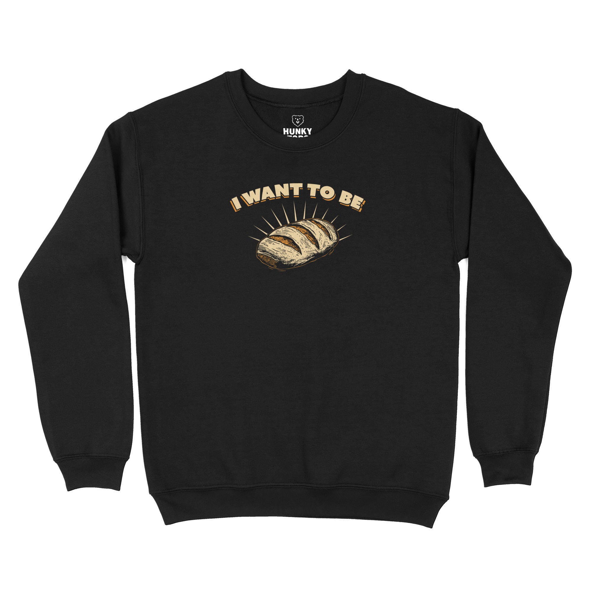 I WANT TO BE BREAD Sweatshirt - Hunky Tops #color_Black