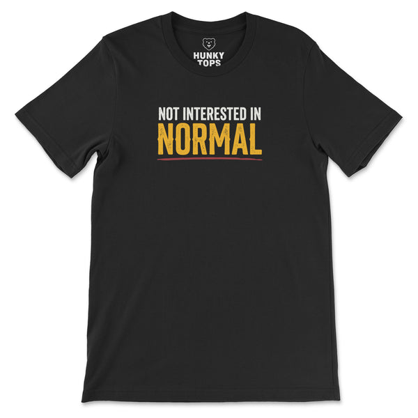 Not Interested in Normal T-Shirt