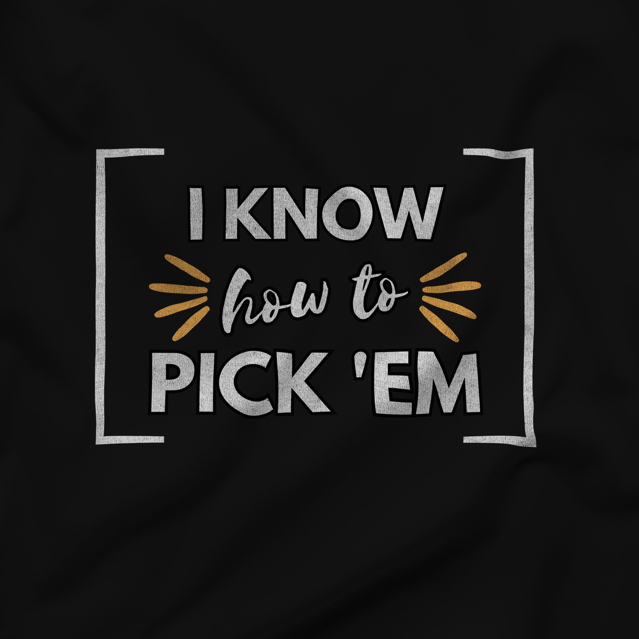 "I Know How to Pick 'Em" Typography T-Shirt - Confidence Statement - Hunky Tops #color_Black