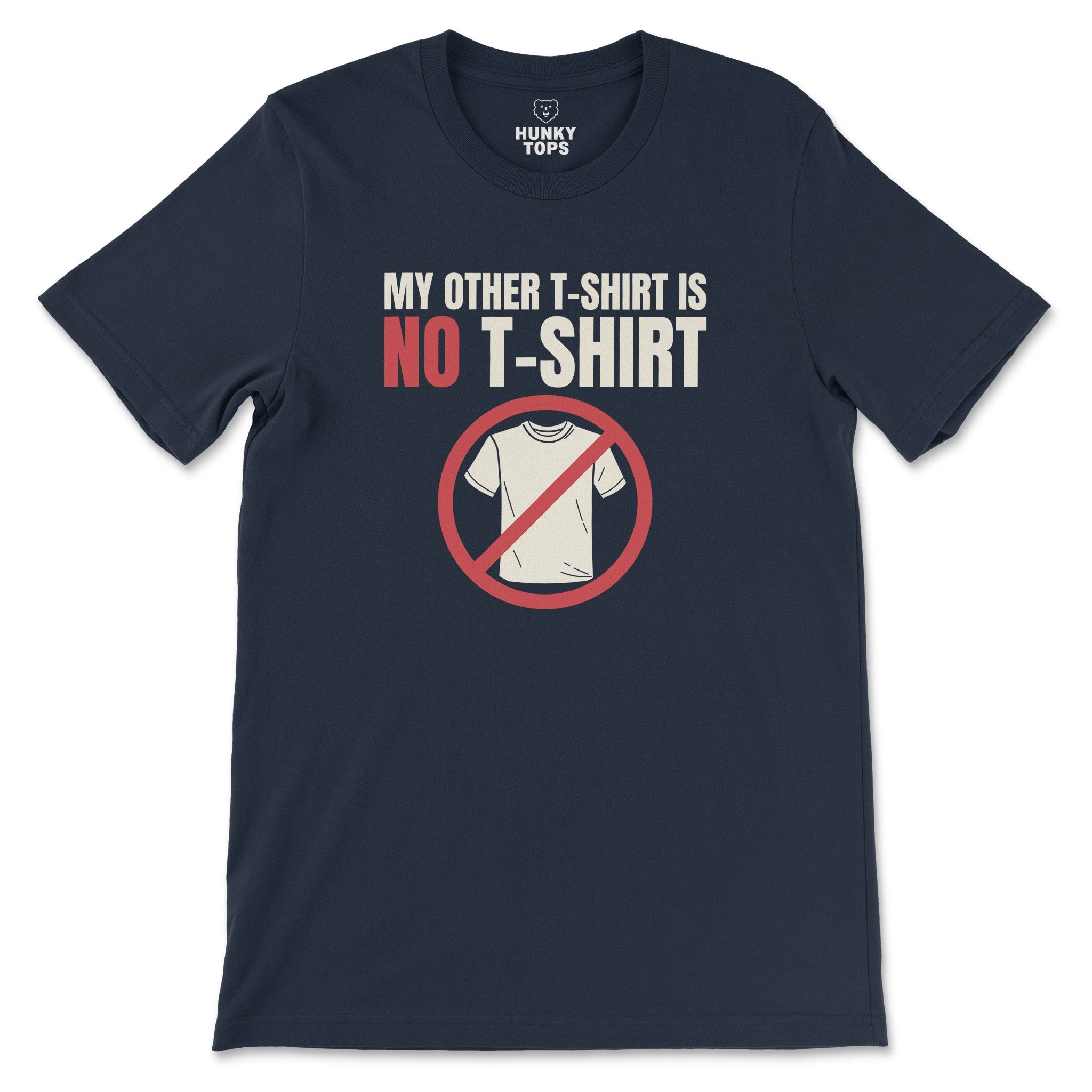 "My Other T - Shirt is NO T - SHIRT" Tee - Hunky Tops #color_Navy