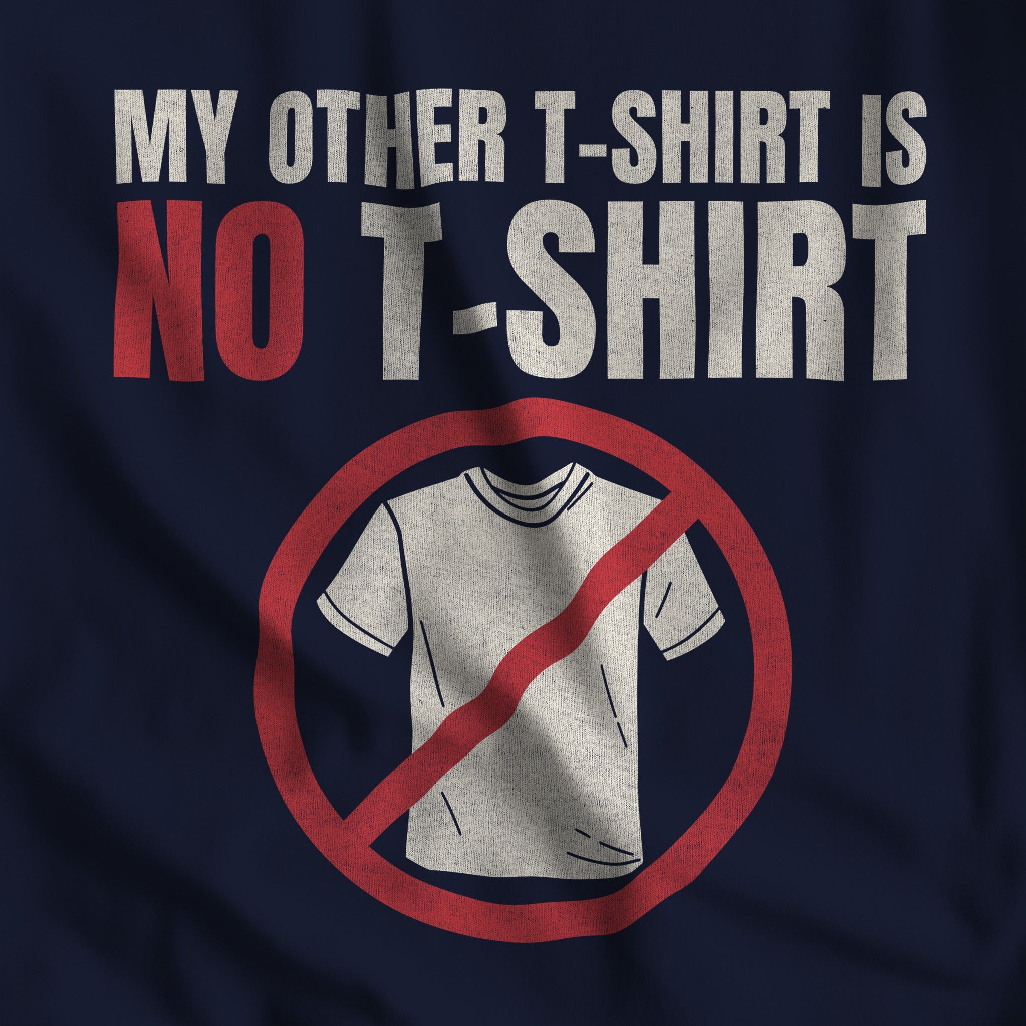 "My Other T - Shirt is NO T - SHIRT" Tee - Hunky Tops #color_Navy