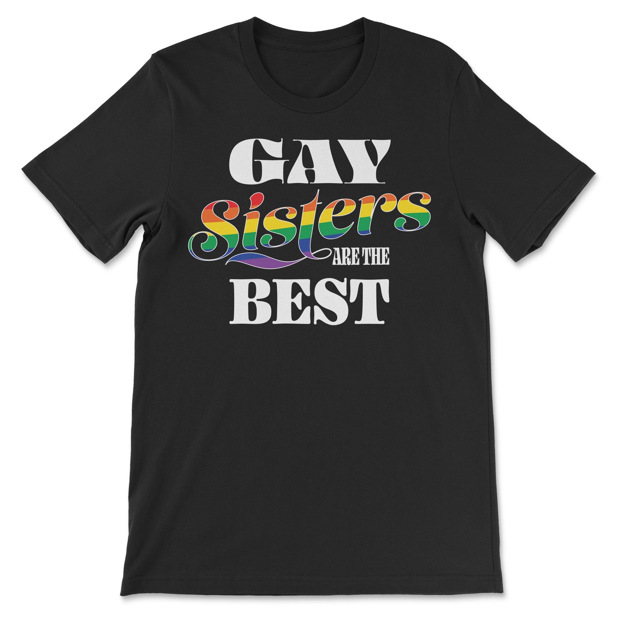 "Gay Sisters are the Best" - Celebration T-Shirt - Hunky Tops