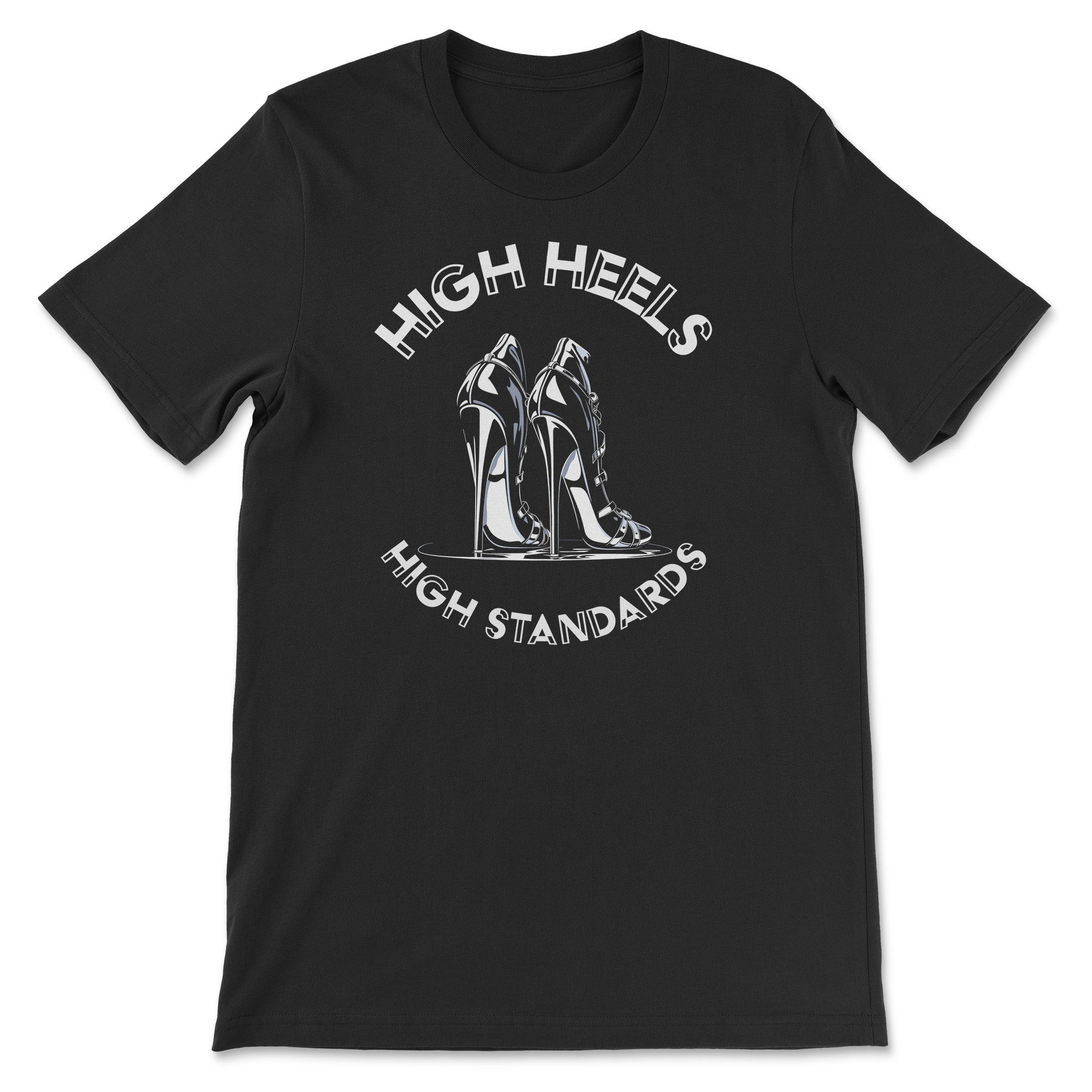 High Heels, High Standards T-Shirt – Step Up Your Style! - Hunky Tops